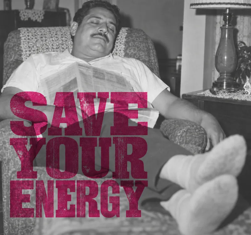 Save your energy: magenta wood type over a vintage snapshot of a dad asleep in his armchair, feet up